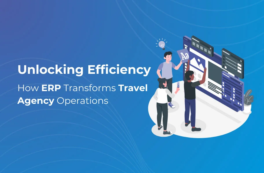 Unlocking efficiency: How ERP changes travel agency operations